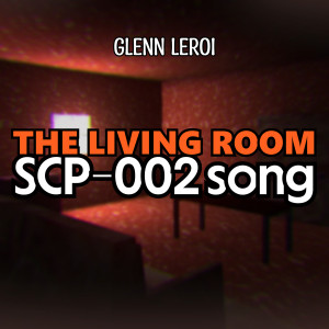 Album The Living Room (Scp-002 Song) from Glenn Leroi
