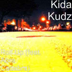 Listen to Roll Up (feat. Abra Cadabra) (Explicit) song with lyrics from Kida kudz