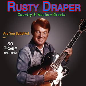 อัลบัม Rusty Draper - Country & Western Greats Are You Satisfied (50 Successes 1957-1962) ศิลปิน Rusty Draper