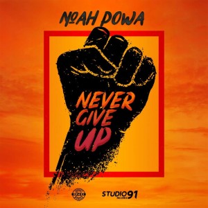ดาวน์โหลดและฟังเพลง Never Give Up พร้อมเนื้อเพลงจาก Noah Powa