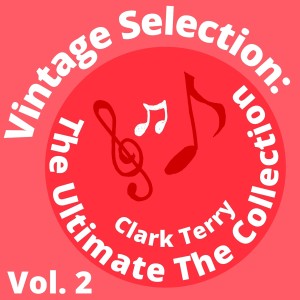 Album Vintage Selection: The Ultimate the Collection, Vol. 2 (2021 Remastered) oleh Clark Terry