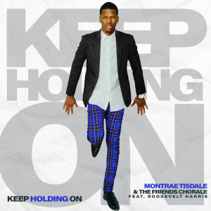 Montrae Tisdale and The Friends Chorale的專輯Keep Holding On