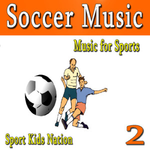 Sports Kids Nation的專輯Music for Sports Soccer Music, Vol. 2