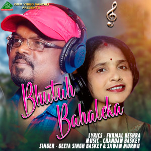 Listen to BHUTUH BAHA LEKA song with lyrics from Geeta Singh Baskey