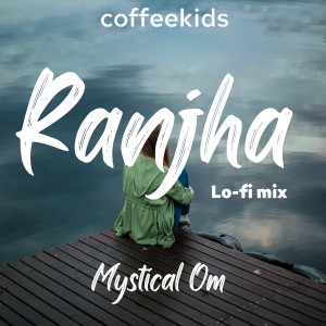 Listen to Ranjha - Lofi Mix song with lyrics from Coffeekids