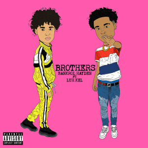 收聽Bankrol Hayden的Brothers (feat. Luh Kel) (Explicit)歌詞歌曲