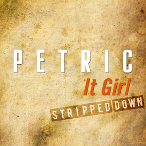 Album It Girl - Stripped Down from Petric