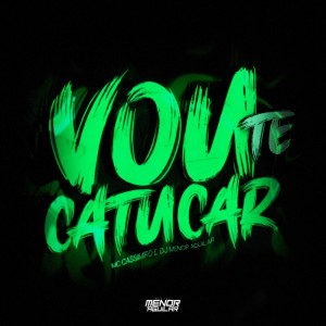 Dengarkan lagu VOU TE CATUCAR (Explicit) nyanyian MC CASSIMIRO dengan lirik