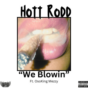 Listen to We Blowin (Explicit) song with lyrics from Hott Rodd