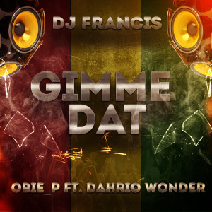 Listen to Gimme Dat (feat. Dahrio Wonder) song with lyrics from DJ Francis