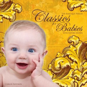 อัลบัม Classics for Babies (with Nature Sounds) - The Baroque Period ศิลปิน Carlos Slivskin