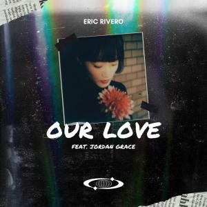 อัลบัม Our Love (feat. Jordan Grace) ศิลปิน Eric Rivero