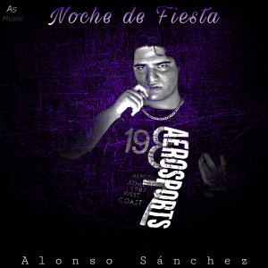 收聽Alonso Sánchez的Noche de Fiesta歌詞歌曲
