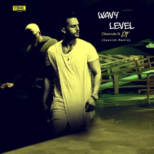 收聽Olamide的Wavy Level (Spanish Remix)歌詞歌曲