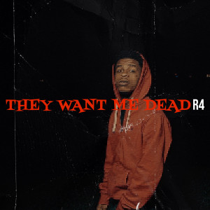 Listen to They Want Me Dead (Explicit) song with lyrics from R4