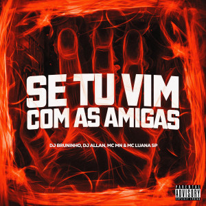 收聽Dj bruninho的SE TU VIM COM AS AMIGA (Explicit)歌詞歌曲