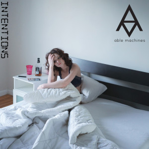 Dengarkan Intentions lagu dari able machines dengan lirik