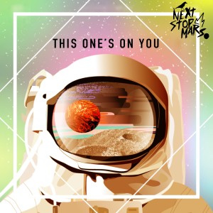 ดาวน์โหลดและฟังเพลง This One's on You พร้อมเนื้อเพลงจาก Next Stop Mars