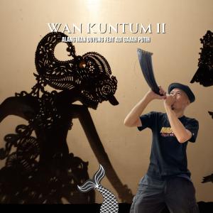 收听Alang Ikan Duyung的WAN KUNTUM II (feat. ADI GAJAH PUTIH) (Radio Edit)歌词歌曲