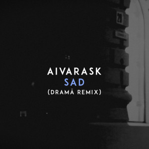 收聽Aivarask的Sad (DRAMÄ Remix)歌詞歌曲
