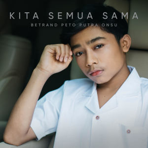 Album Kita Semua Sama oleh Betrand Peto Putra Onsu