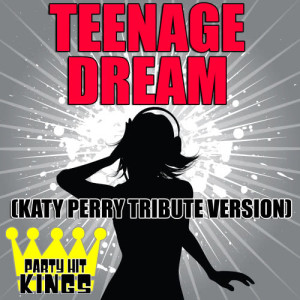 ดาวน์โหลดและฟังเพลง Teenage Dream (Katy Perry Tribute Version) พร้อมเนื้อเพลงจาก Party Hit Kings