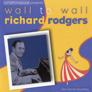 Wall To Wall Richard Rodgers (Live At Symphony Space, New York, NY / March 23, 2002)