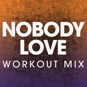 ดาวน์โหลดและฟังเพลง Nobody Love (Extended Workout Mix) พร้อมเนื้อเพลงจาก Power Music Workout