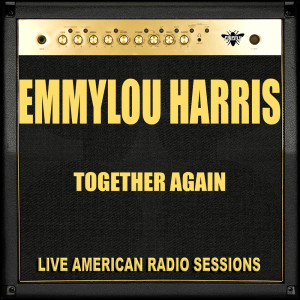 收聽Emmylou Harris的Together Again (Live)歌詞歌曲