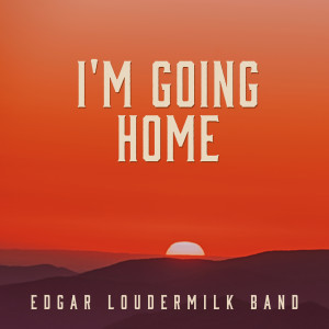 Edgar Loudermilk Band的專輯I'm Going Home