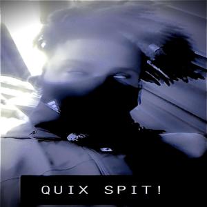 QUIX SPIT! (Explicit)
