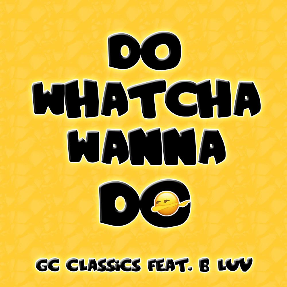 Do Whatcha Wanna Do (feat. B Luv) (Explicit)