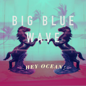 ดาวน์โหลดและฟังเพลง Big Blue Wave พร้อมเนื้อเพลงจาก Hey Ocean!