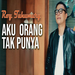 收聽Roy Tuhumury的Aku Orang Tak Punya歌詞歌曲