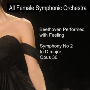 All Female Symphonic Orchestra的專輯Beethoven Performed with Feeling: Symphony No. 2 in D Major