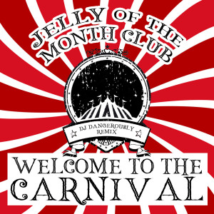 Listen to Welcome to the Carnival (DJ Dangerously Remix) song with lyrics from Jelly of the Month Club