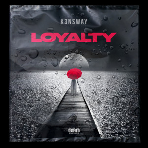 Listen to Loyalty (Explicit) song with lyrics from K3NSWAY