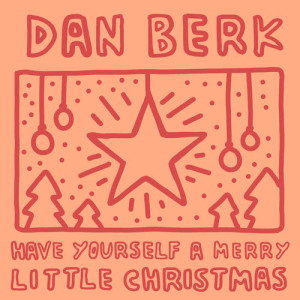 ดาวน์โหลดและฟังเพลง Have Yourself a Merry Little Christmas พร้อมเนื้อเพลงจาก Dan Berk