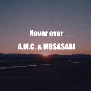 Listen to Never ever (feat. MUSASABI) song with lyrics from A.M.C.