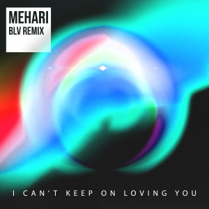 Mehari的專輯I Can't Keep On Loving You (BLV Remix)