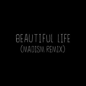 Album Beautiful Life (Madism Remix) from Madism