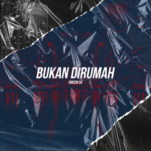 ดาวน์โหลดและฟังเพลง Bukan Dirumah (Explicit) พร้อมเนื้อเพลงจาก Omcon SB