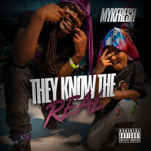 Dengarkan lagu They Know the Real (Explicit) nyanyian MykFresh dengan lirik