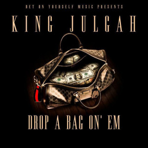 Album Drop a Bag on' em (Explicit) from King Julgah