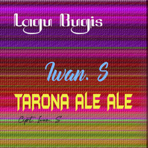 Dengarkan lagu Tarona Ale Ale (Explicit) nyanyian iwan s dengan lirik