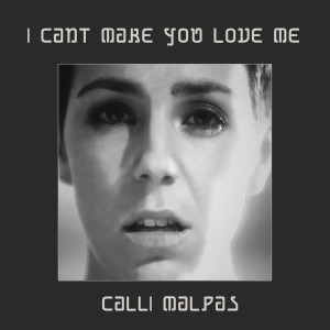 Album I Cant Make You Love Me from Calli Malpas