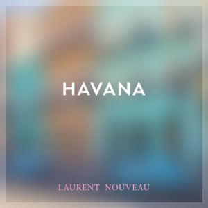 收听Laurent Nouveau的Havana (Piano Arrangement)歌词歌曲