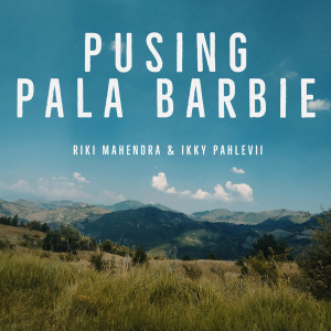 收听Riki Mahendra的Pusing Pala Barbie歌词歌曲