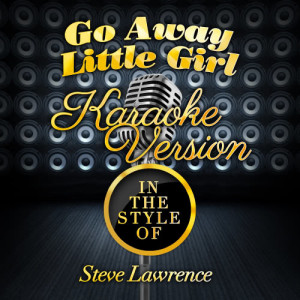 ดาวน์โหลดและฟังเพลง Go Away Little Girl (In the Style of Steve Lawrence) [Karaoke Version] (Karaoke Version) พร้อมเนื้อเพลงจาก Karaoke - Ameritz
