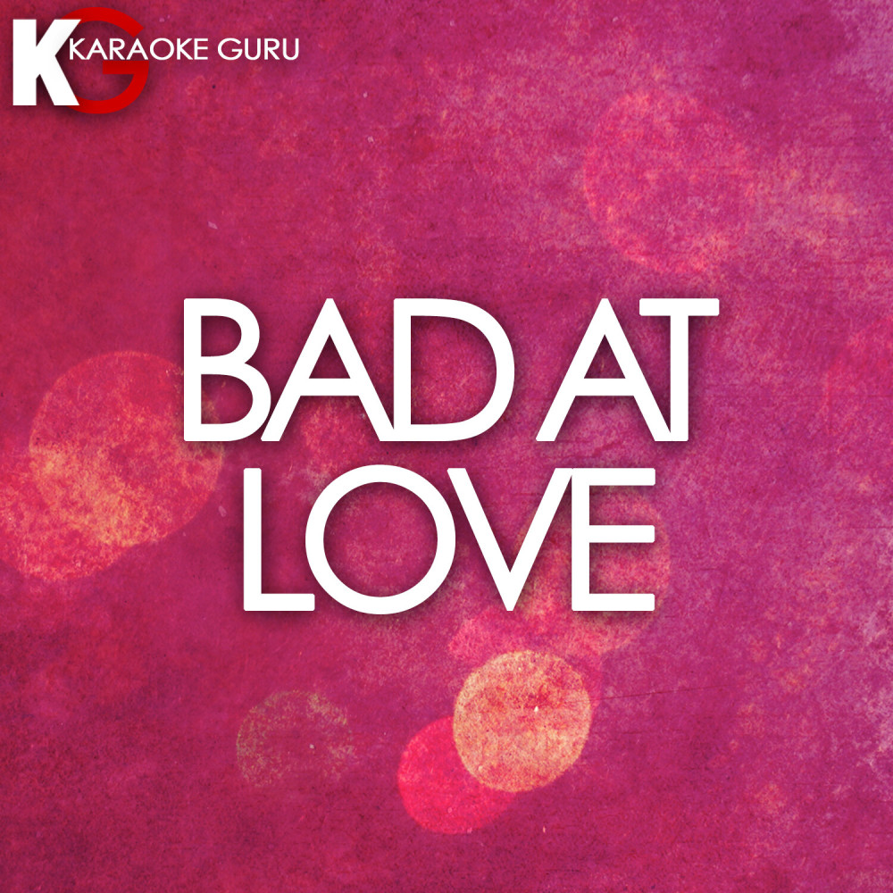 Bad At Love (Originally Performed by Halsey) [Karaoke Version]